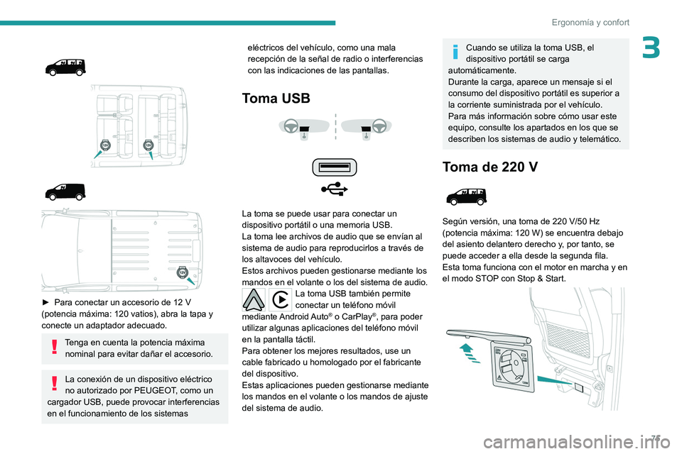 PEUGEOT EXPERT 2023 Manual del propietario (in Spanish) 75
Ergonomía y confort
3
► Para conectar un accesorio de 12 V
(potencia máxima: 120 vatios), abra la tapa y
conecte un adaptador adecuado.
Tenga en cuenta la potencia máxima nominal p PEUGEOT EXPERT 2023 Manual del propietario (in Spanish) 75
Ergonomía y confort
3
► Para conectar un accesorio de 12 V
(potencia máxima: 120 vatios), abra la tapa y
conecte un adaptador adecuado.
Tenga en cuenta la potencia máxima nominal p