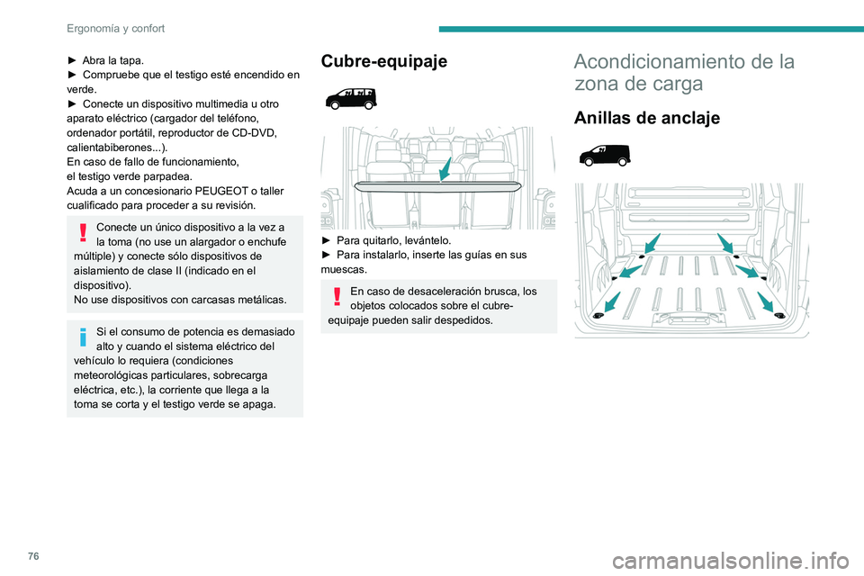 PEUGEOT EXPERT 2023 Manual del propietario (in Spanish) 76
Ergonomía y confort
► Abra la tapa.
► Compruebe que el testigo esté encendido en
verde.
►
Conecte un dispositivo multimedia u otro
aparato eléctrico (cargador del teléfono,
ordenado PEUGEOT EXPERT 2023 Manual del propietario (in Spanish) 76
Ergonomía y confort
► Abra la tapa.
► Compruebe que el testigo esté encendido en
verde.
►
Conecte un dispositivo multimedia u otro
aparato eléctrico (cargador del teléfono,
ordenado