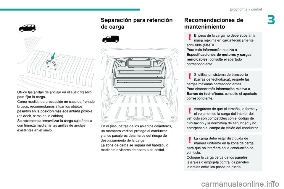 PEUGEOT EXPERT 2023 Manual del propietario (in Spanish) 77
Ergonomía y confort
3
Utilice las anillas de anclaje en el suelo trasero
para fijar la carga.
Como medida de precaución en caso de frenado
brusco, recomendamos situar los objetos
pesado PEUGEOT EXPERT 2023 Manual del propietario (in Spanish) 77
Ergonomía y confort
3
Utilice las anillas de anclaje en el suelo trasero
para fijar la carga.
Como medida de precaución en caso de frenado
brusco, recomendamos situar los objetos
pesado