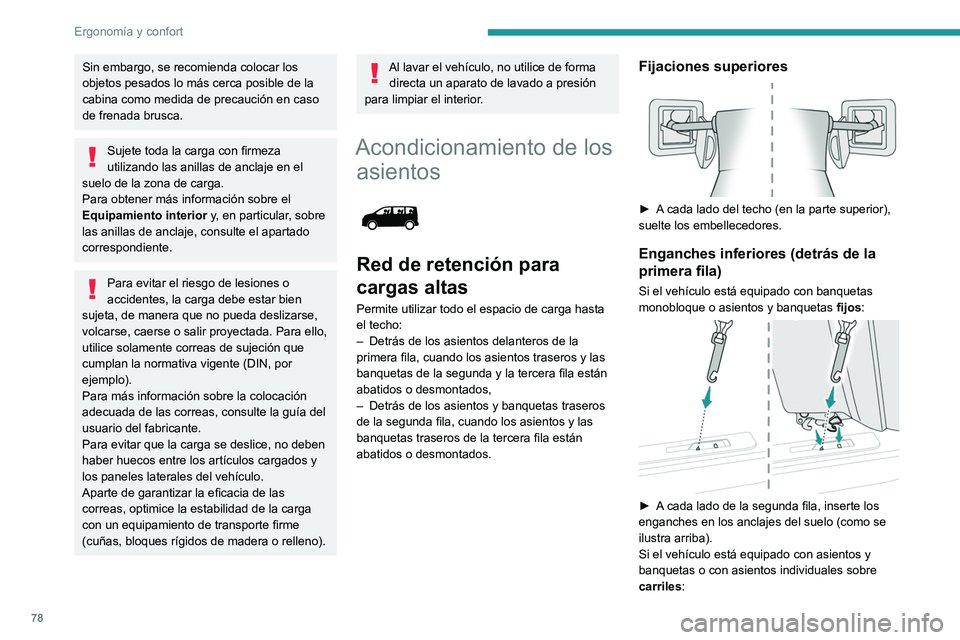 PEUGEOT EXPERT 2023 Manual del propietario (in Spanish) 78
Ergonomía y confort
Sin embargo, se recomienda colocar los
objetos pesados lo más cerca posible de la
cabina como medida de precaución en caso
de frenada brusca.
Sujete toda la carga con firm PEUGEOT EXPERT 2023 Manual del propietario (in Spanish) 78
Ergonomía y confort
Sin embargo, se recomienda colocar los
objetos pesados lo más cerca posible de la
cabina como medida de precaución en caso
de frenada brusca.
Sujete toda la carga con firm