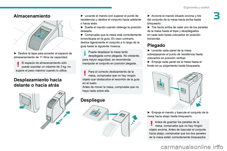 PEUGEOT EXPERT 2023 Manual del propietario (in Spanish) 81
ErgonomÃa y confort
3Almacenamiento
â–º Deslice la tapa para acceder al espacio de
almacenamiento de 1 1 litros de capacidad.
El espacio de almacenamiento sólo
puede soportar un máximo de PEUGEOT EXPERT 2023 Manual del propietario (in Spanish) 81
ErgonomÃa y confort
3Almacenamiento
â–º Deslice la tapa para acceder al espacio de
almacenamiento de 1 1 litros de capacidad.
El espacio de almacenamiento sólo
puede soportar un máximo de