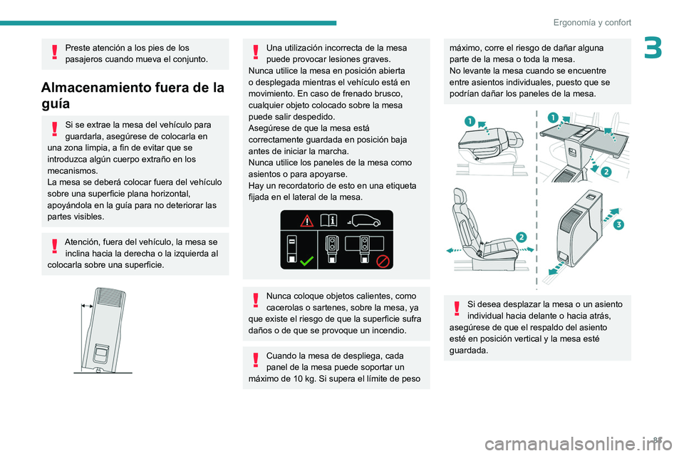 PEUGEOT EXPERT 2023 Manual del propietario (in Spanish) 83
ErgonomÃa y confort
3Preste atención a los pies de los
pasajeros cuando mueva el conjunto.
Almacenamiento fuera de la guÃa
Si se extrae la mesa del vehÃculo para
guardarla, asegúrese de colo PEUGEOT EXPERT 2023 Manual del propietario (in Spanish) 83
ErgonomÃa y confort
3Preste atención a los pies de los
pasajeros cuando mueva el conjunto.
Almacenamiento fuera de la guÃa
Si se extrae la mesa del vehÃculo para
guardarla, asegúrese de colo