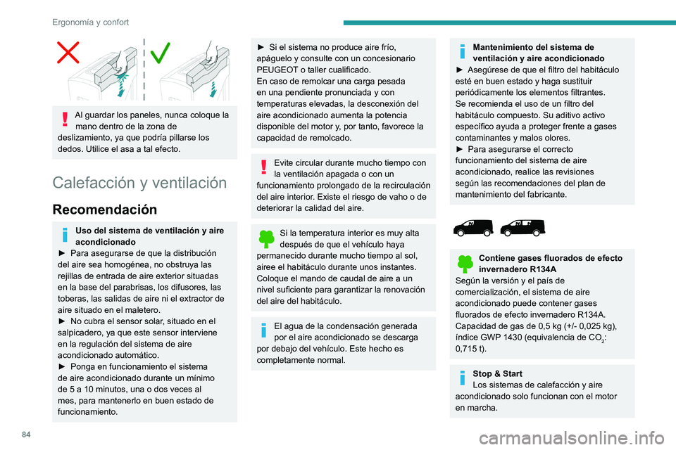 PEUGEOT EXPERT 2023 Manual del propietario (in Spanish) 84
ErgonomÃa y confort
Al guardar los paneles, nunca coloque la mano dentro de la zona de
deslizamiento, ya que podrÃa pillarse los
dedos. Utilice el asa a tal efecto.
Calefacción y ventilació PEUGEOT EXPERT 2023 Manual del propietario (in Spanish) 84
ErgonomÃa y confort
Al guardar los paneles, nunca coloque la mano dentro de la zona de
deslizamiento, ya que podrÃa pillarse los
dedos. Utilice el asa a tal efecto.
Calefacción y ventilació