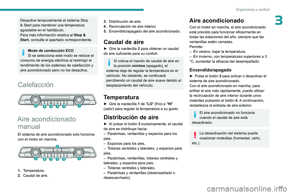 PEUGEOT EXPERT 2023 Manual del propietario (in Spanish) 85
ErgonomÃa y confort
3Desactive temporalmente el sistema Stop
& Start para mantener una temperatura
agradable en el habitáculo.
Para más información relativa al Stop &
Start, consulte el apar PEUGEOT EXPERT 2023 Manual del propietario (in Spanish) 85
ErgonomÃa y confort
3Desactive temporalmente el sistema Stop
& Start para mantener una temperatura
agradable en el habitáculo.
Para más información relativa al Stop &
Start, consulte el apar