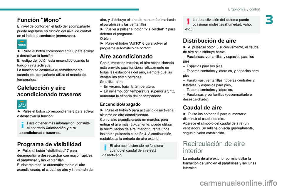 PEUGEOT EXPERT 2023 Manual del propietario (in Spanish) 87
ErgonomÃa y confort
3Función "Mono"
El nivel de confort en el lado del acompañante
puede regularse en función del nivel de confort
en el lado del conductor (monozona).
â–º Pulse el PEUGEOT EXPERT 2023 Manual del propietario (in Spanish) 87
ErgonomÃa y confort
3Función "Mono"
El nivel de confort en el lado del acompañante
puede regularse en función del nivel de confort
en el lado del conductor (monozona).
â–º Pulse el