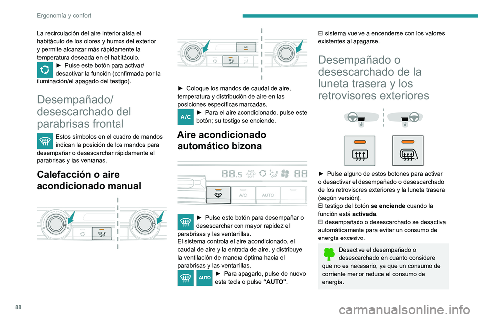 PEUGEOT EXPERT 2023 Manual del propietario (in Spanish) 88
ErgonomÃa y confort
La recirculación del aire interior aÃsla el
habitáculo de los olores y humos del exterior
y permite alcanzar más rápidamente la
temperatura deseada en el habitáculo.
â PEUGEOT EXPERT 2023 Manual del propietario (in Spanish) 88
ErgonomÃa y confort
La recirculación del aire interior aÃsla el
habitáculo de los olores y humos del exterior
y permite alcanzar más rápidamente la
temperatura deseada en el habitáculo.
â