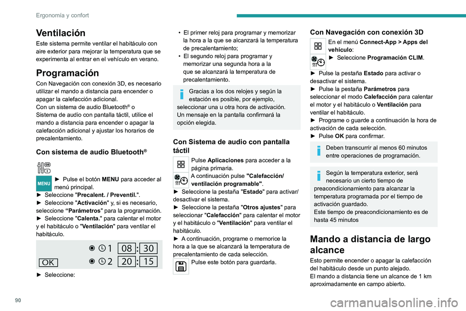 PEUGEOT EXPERT 2023  Manual del propietario (in Spanish) 90
Ergonomía y confort
Ventilación
Este sistema permite ventilar el habitáculo con 
aire exterior para mejorar la temperatura que se 
experimenta al entrar en el vehículo en verano.
Programación
