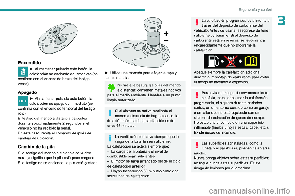 PEUGEOT EXPERT 2023  Manual del propietario (in Spanish) 91
Ergonomía y confort
3 
 
Encendido
► Al mantener pulsado este botón, la 
calefacción se enciende de inmediato (se 
confirma con el encendido breve del testigo 
verde).
Apagado
► Al mantener 