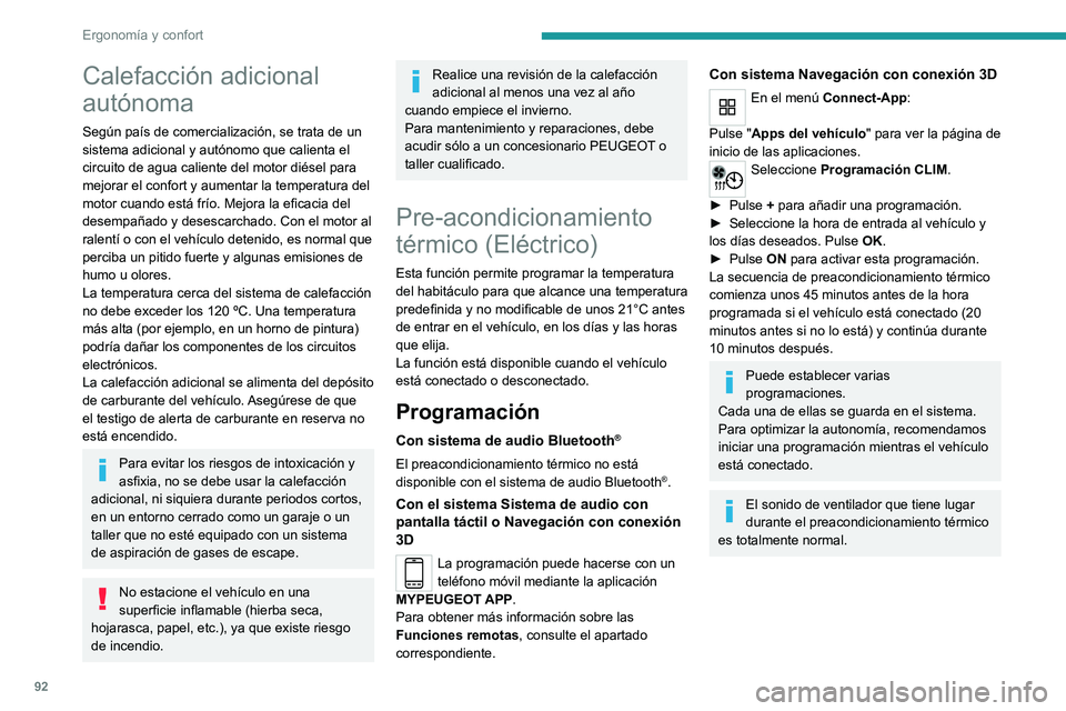 PEUGEOT EXPERT 2023  Manual del propietario (in Spanish) 92
Ergonomía y confort
Calefacción adicional 
autónoma
Según país de comercialización, se trata de un 
sistema adicional y autónomo que calienta el 
circuito de agua caliente del motor diésel 