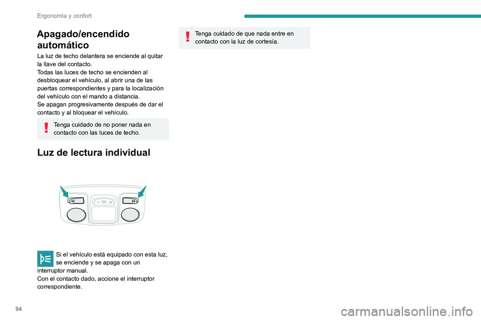 PEUGEOT EXPERT 2023  Manual del propietario (in Spanish) 94
Ergonomía y confort
Apagado/encendido automático
La luz de techo delantera se enciende al quitar 
la llave del contacto.
Todas las luces de techo se encienden al 
desbloquear el vehículo, al abr