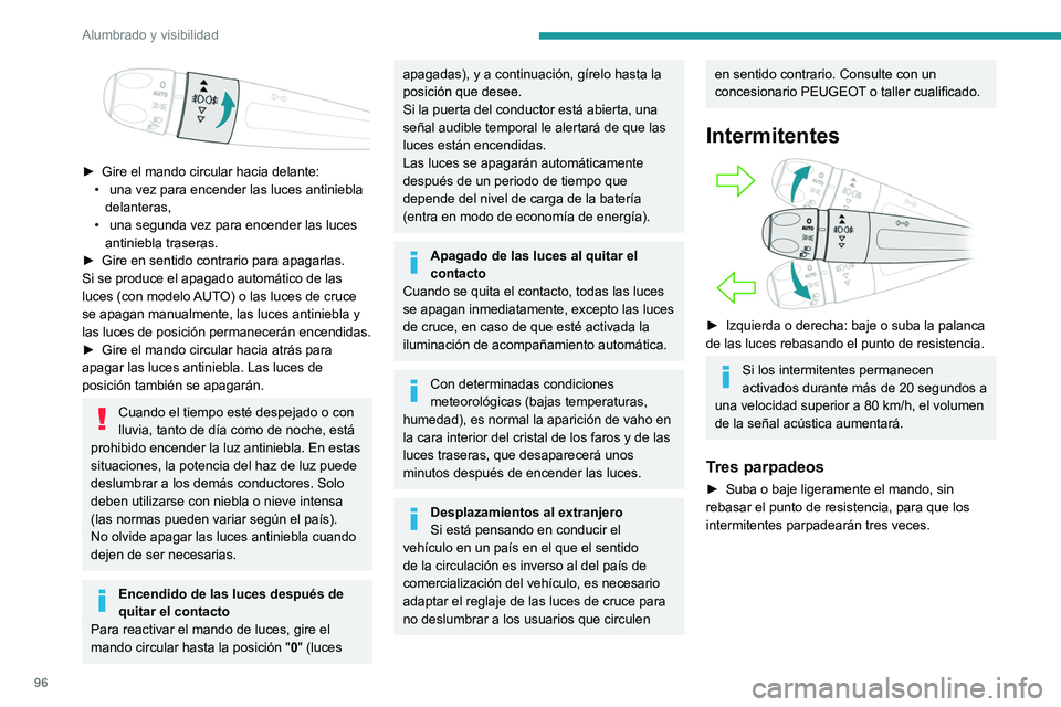 PEUGEOT EXPERT 2023  Manual del propietario (in Spanish) 96
Alumbrado y visibilidad
 
► Gire el mando circular hacia delante:
•   una vez para encender las luces antiniebla 
delanteras,
•
 
 una segunda vez para encender las luces 
antiniebla traseras