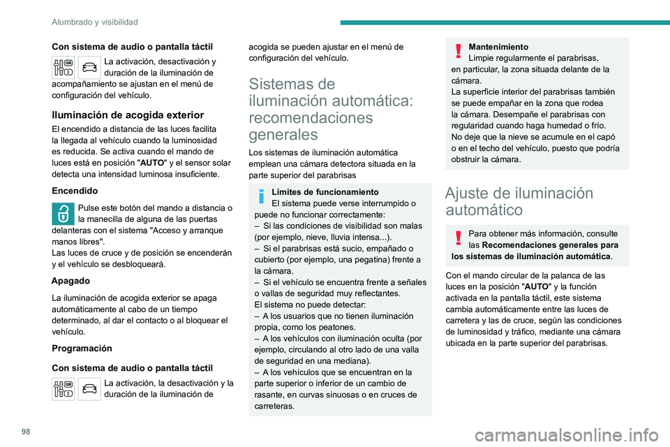 PEUGEOT EXPERT 2023  Manual del propietario (in Spanish) 98
Alumbrado y visibilidad
Con sistema de audio o pantalla táctil
La activación, desactivación y 
duración de la iluminación de 
acompañamiento se ajustan en el menú de 
configuración del veh