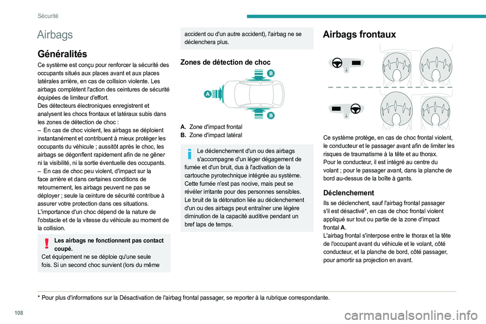 PEUGEOT EXPERT 2023 Manuel du propriétaire (in French) 108
Sécurité
Airbags
Généralités
Ce système est conçu pour renforcer la sécurité des
occupants situés aux places avant et aux places
latérales arrière, en cas de collision violente. Les PEUGEOT EXPERT 2023 Manuel du propriétaire (in French) 108
Sécurité
Airbags
Généralités
Ce système est conçu pour renforcer la sécurité des
occupants situés aux places avant et aux places
latérales arrière, en cas de collision violente. Les