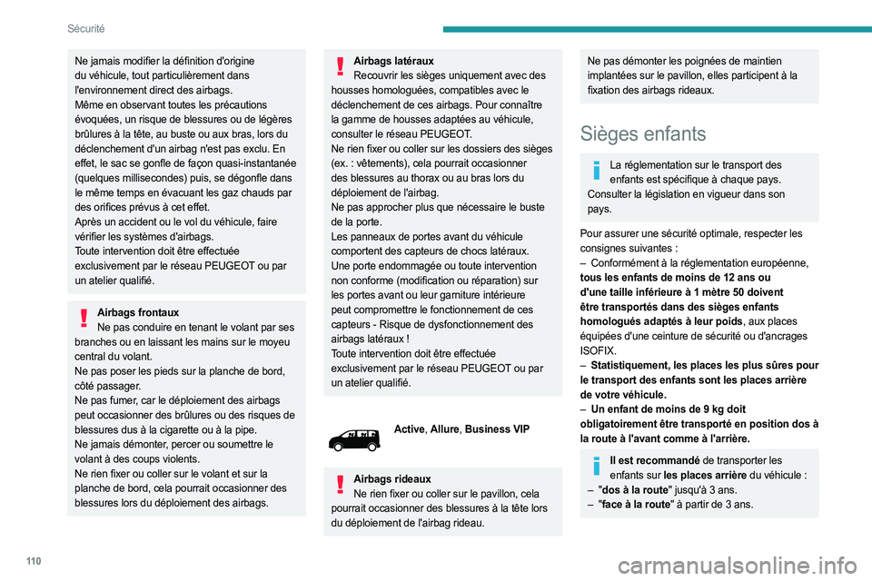 PEUGEOT EXPERT 2023 Manuel du propriétaire (in French) 11 0
Sécurité
Ne jamais modifier la définition d'origine
du véhicule, tout particulièrement dans
l'environnement direct des airbags.
Même en observant toutes les précautions
évoqué PEUGEOT EXPERT 2023 Manuel du propriétaire (in French) 11 0
Sécurité
Ne jamais modifier la définition d'origine
du véhicule, tout particulièrement dans
l'environnement direct des airbags.
Même en observant toutes les précautions
évoqué