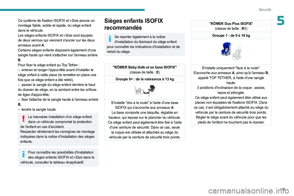 PEUGEOT EXPERT 2023  Manuel du propriétaire (in French) 11 9
Sécurité
5Ce système de fixation ISOFIX et i-Size assure un 
montage fiable, solide et rapide, du siège enfant 
dans le véhicule.
Les sièges enfants ISOFIX et i-Size sont équipés 
de deux