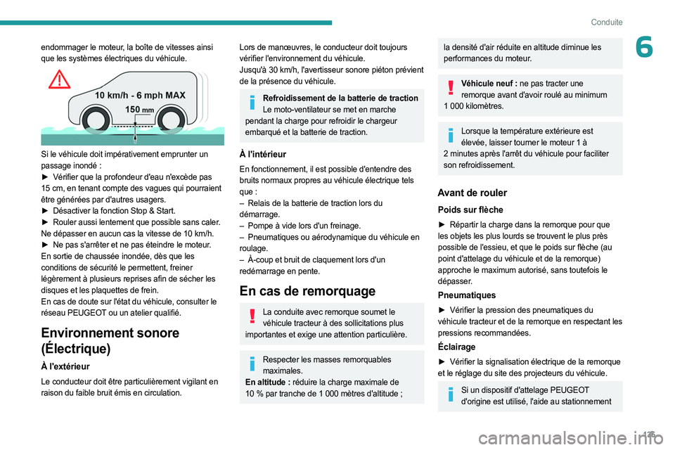PEUGEOT EXPERT 2023 Manuel du propriétaire (in French) 135
Conduite
6endommager le moteur, la boîte de vitesses ainsi
que les systèmes électriques du véhicule.
Si le véhicule doit impérativement emprunter un
passage inondé :
►
Vérifier PEUGEOT EXPERT 2023 Manuel du propriétaire (in French) 135
Conduite
6endommager le moteur, la boîte de vitesses ainsi
que les systèmes électriques du véhicule.
Si le véhicule doit impérativement emprunter un
passage inondé :
►
Vérifier
