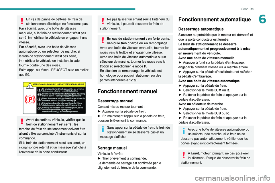 PEUGEOT EXPERT 2023 Manuel du propriétaire (in French) 141
Conduite
6En cas de panne de batterie, le frein de stationnement électrique ne fonctionne pas.
Par sécurité, avec une boîte de vitesses
manuelle, si le frein de stationnement n'est pas PEUGEOT EXPERT 2023 Manuel du propriétaire (in French) 141
Conduite
6En cas de panne de batterie, le frein de stationnement électrique ne fonctionne pas.
Par sécurité, avec une boîte de vitesses
manuelle, si le frein de stationnement n'est pas
