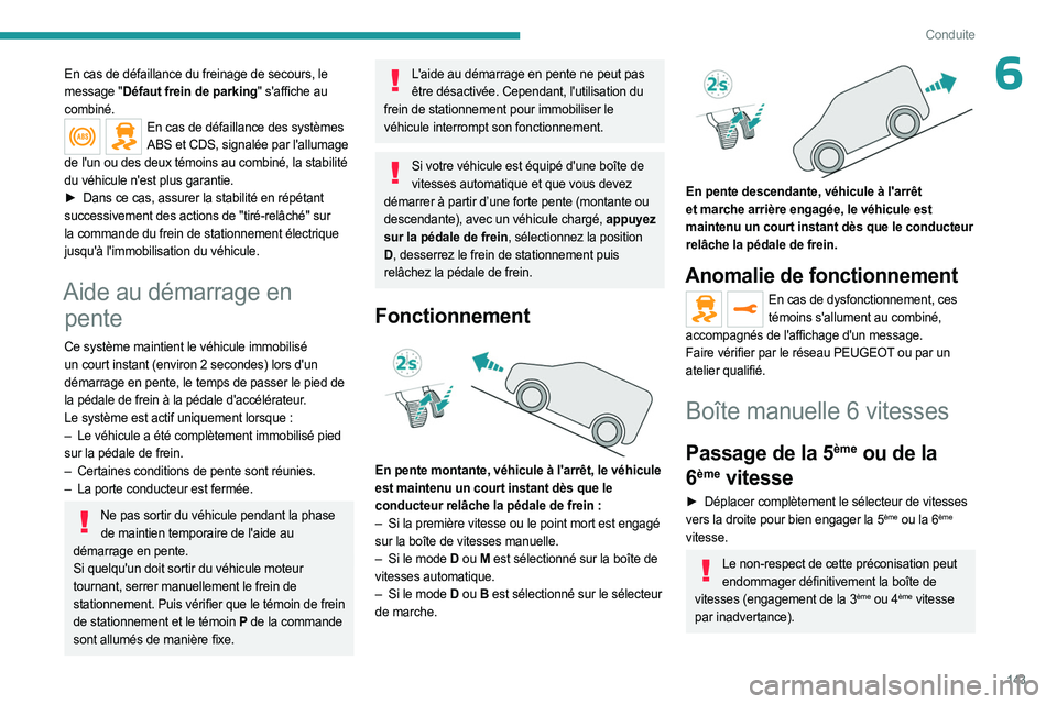 PEUGEOT EXPERT 2023 Manuel du propriétaire (in French) 143
Conduite
6En cas de défaillance du freinage de secours, le
message "Défaut frein de parking" s'affiche au
combiné.
En cas de défaillance des systèmes ABS et CDS, signalée par l PEUGEOT EXPERT 2023 Manuel du propriétaire (in French) 143
Conduite
6En cas de défaillance du freinage de secours, le
message "Défaut frein de parking" s'affiche au
combiné.
En cas de défaillance des systèmes ABS et CDS, signalée par l