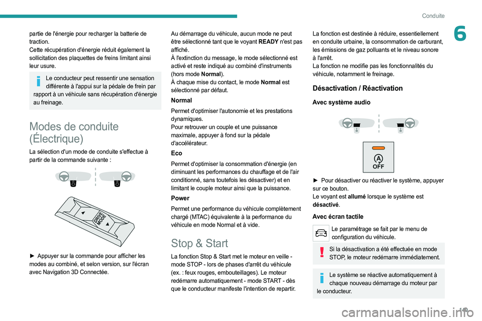PEUGEOT EXPERT 2023 Manuel du propriétaire (in French) 149
Conduite
6partie de l'énergie pour recharger la batterie de
traction.
Cette récupération d'énergie réduit également la
sollicitation des plaquettes de freins limitant ainsi
leur u PEUGEOT EXPERT 2023 Manuel du propriétaire (in French) 149
Conduite
6partie de l'énergie pour recharger la batterie de
traction.
Cette récupération d'énergie réduit également la
sollicitation des plaquettes de freins limitant ainsi
leur u