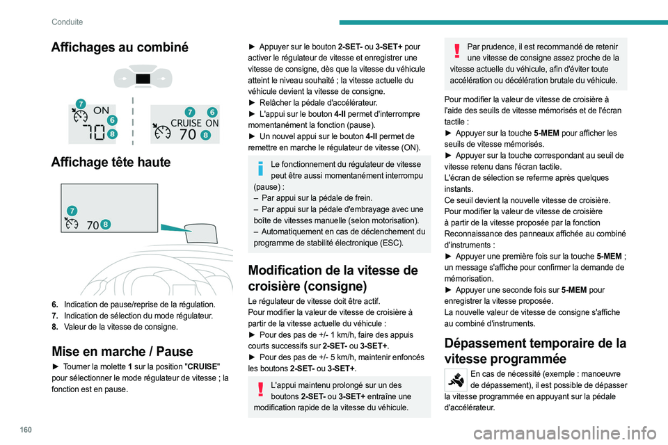 PEUGEOT EXPERT 2023  Manuel du propriétaire (in French) 160
Conduite
Affichages au combiné 
 
 
 
Affichage tête haute 
 
6. Indication de pause/reprise de la régulation.
7. Indication de sélection du mode régulateur.
8. Valeur de la vitesse de consig