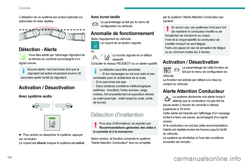 PEUGEOT EXPERT 2023  Manuel du propriétaire (in French) 168
Conduite
L'utilisation de ce système est surtout optimale sur 
autoroutes et voies rapides.
 
 
Détection - Alerte
Vous êtes alerté par l’allumage clignotant de ce témoin au combiné ac