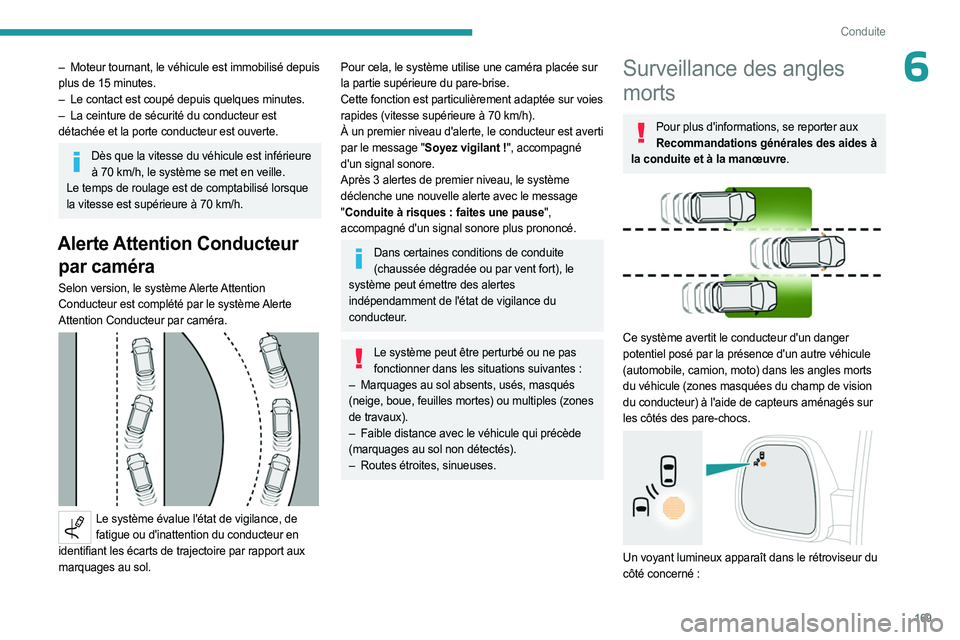 PEUGEOT EXPERT 2023  Manuel du propriétaire (in French) 169
Conduite
6– Moteur tournant, le véhicule est immobilisé depuis 
plus de 15   minutes.
–
 
Le contact est coupé depuis quelques minutes.
–

 
La ceinture de 
 sécurité du conducteur est 
