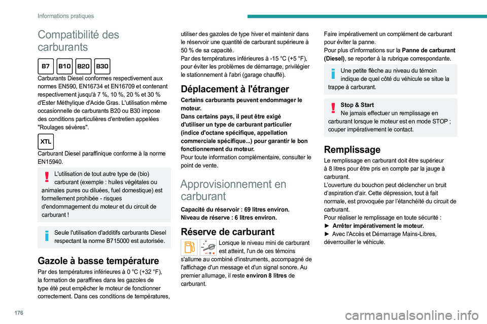 PEUGEOT EXPERT 2023  Manuel du propriétaire (in French) 176
Informations pratiques
Compatibilité des 
carburants
  
Carburants Diesel conformes respectivement aux 
normes EN590, EN16734 et EN16709 et contenant 
respectivement jusqu'à 7  %, 10   %, 20
