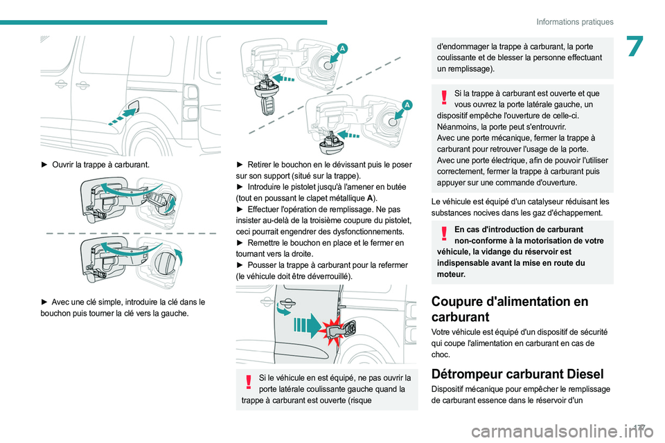 PEUGEOT EXPERT 2023  Manuel du propriétaire (in French) 177
Informations pratiques
7
 
► Ouvrir la trappe à carburant. 
 
► Avec une clé simple, introduire la clé dans le 
bouchon puis tourner la clé vers la gauche.
 
 
► Retirer le bouchon en le