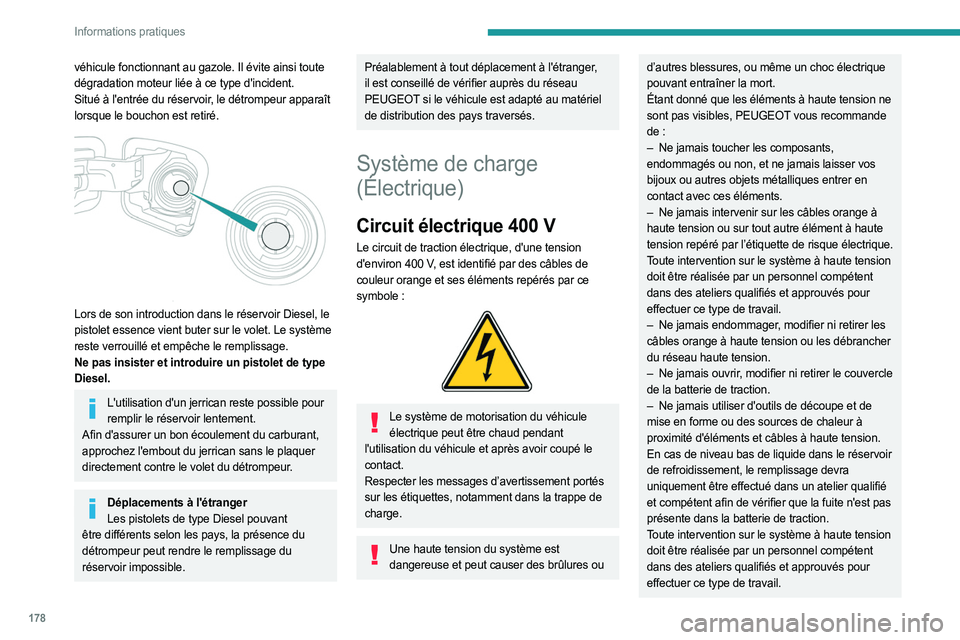 PEUGEOT EXPERT 2023  Manuel du propriétaire (in French) 178
Informations pratiques
véhicule fonctionnant au gazole. Il évite ainsi toute 
dégradation moteur liée à ce type d'incident.
Situé à l'entrée du réservoir, le détrompeur apparaît