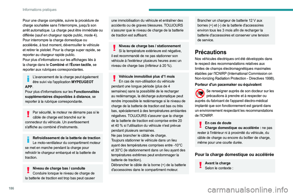 PEUGEOT EXPERT 2023  Manuel du propriétaire (in French) 186
Informations pratiques
Pour une charge complète, suivre la procédure de 
charge souhaitée sans l'interrompre, jusqu'à son 
arrêt automatique. La charge peut être immédiate ou 
diff
