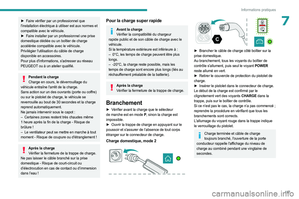 PEUGEOT EXPERT 2023  Manuel du propriétaire (in French) 187
Informations pratiques
7► Faire vérifier par un professionnel que 
l'installation électrique à utiliser est aux normes et 
compatible avec le véhicule.
►
 
Faire installer par un profe