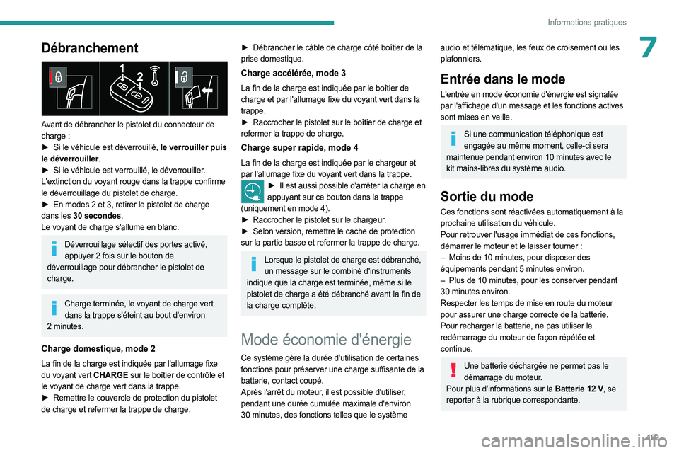 PEUGEOT EXPERT 2023 Manuel du propriétaire (in French) 189
Informations pratiques
7Débranchement
Avant de débrancher le pistolet du connecteur de
charge :
►
Si le véhicule est déverrouillé,
le verrouiller puis
le déverrouiller.
►
Si PEUGEOT EXPERT 2023 Manuel du propriétaire (in French) 189
Informations pratiques
7Débranchement
Avant de débrancher le pistolet du connecteur de
charge :
►
Si le véhicule est déverrouillé,
le verrouiller puis
le déverrouiller.
►
Si