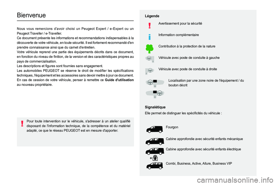 PEUGEOT EXPERT 2023 Manuel du propriétaire (in French)
Bienvenue
Nous vous remercions davoir choisi un Peugeot Expert / e-Expert ou un
P eugeot T raveller / e-Traveller.
Ce document présente les in PEUGEOT EXPERT 2023 Manuel du propriétaire (in French)
Bienvenue
Nous vous remercions davoir choisi un Peugeot Expert / e-Expert ou un
P eugeot T raveller / e-Traveller.
Ce document présente les in