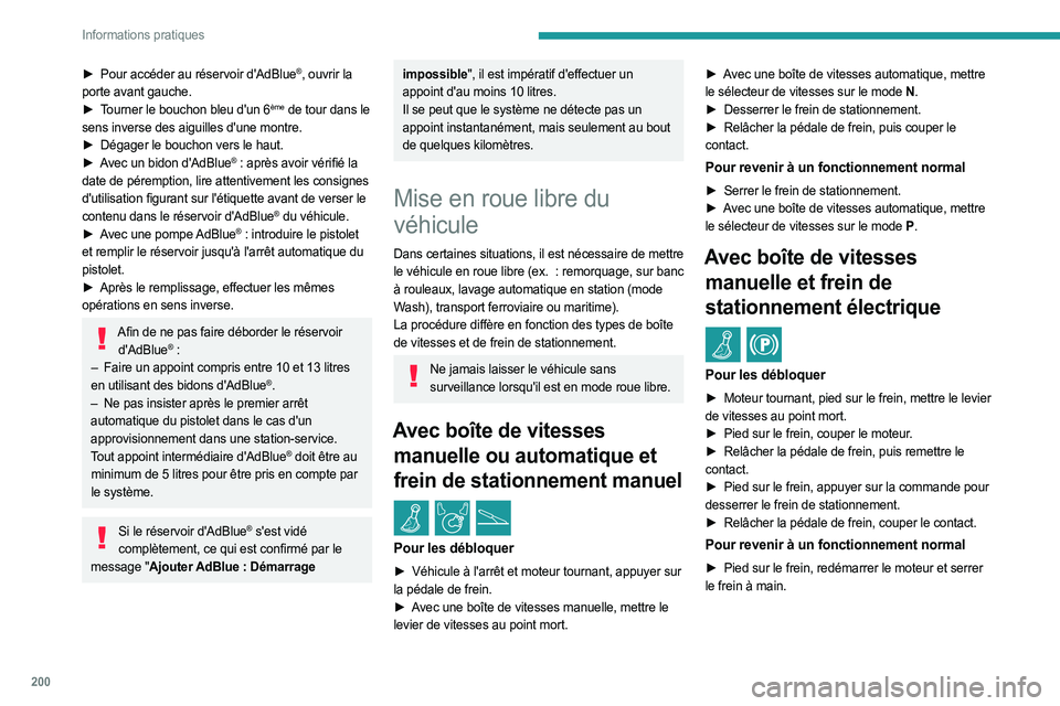 PEUGEOT EXPERT 2023  Manuel du propriétaire (in French) 200
Informations pratiques
► Pour accéder au réservoir d'AdBlue®, ouvrir la 
porte avant gauche.
►
 
T

ourner le bouchon bleu d'un 6
ème de tour dans le 
sens inverse des aiguilles d&