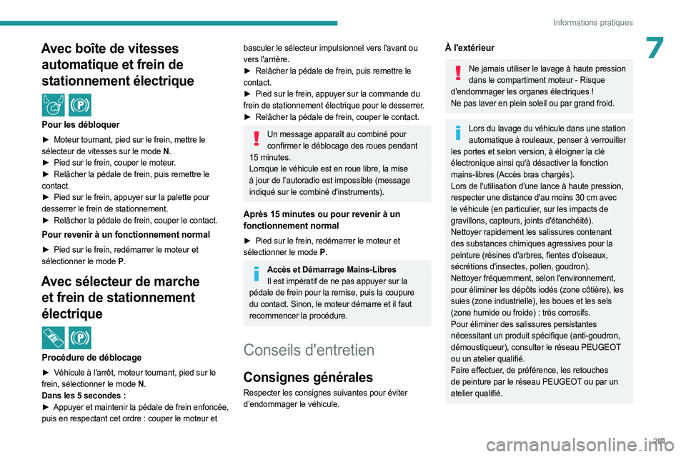 PEUGEOT EXPERT 2023  Manuel du propriétaire (in French) 201
Informations pratiques
7Avec boîte de vitesses automatique et frein de 
stationnement électrique
  /  
Pour les débloquer
► Moteur tournant, pied sur le frein, mettre le  
sélecteur de vites