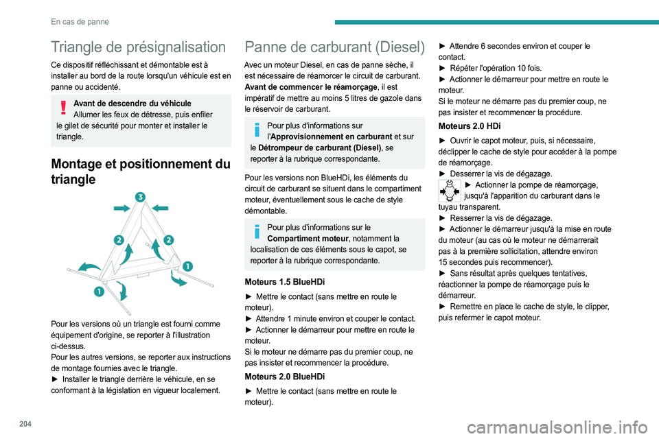PEUGEOT EXPERT 2023  Manuel du propriétaire (in French) 204
En cas de panne
Triangle de présignalisation
Ce dispositif réfléchissant et démontable est à 
installer au bord de la route lorsqu'un véhicule est en 
panne ou accidenté.
Avant de desce