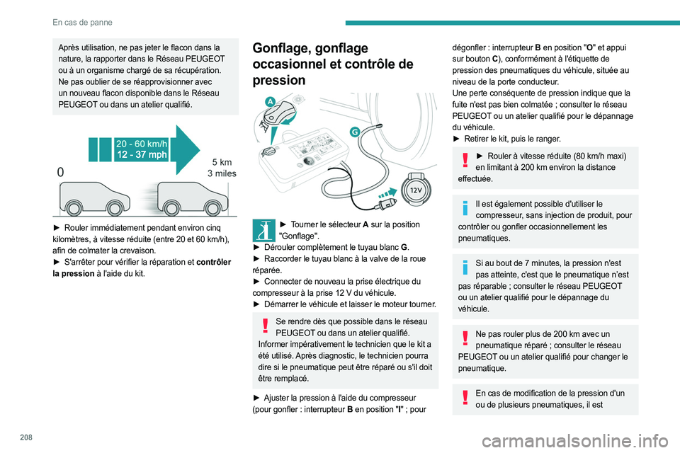 PEUGEOT EXPERT 2023  Manuel du propriétaire (in French) 208
En cas de panne
Après utilisation, ne pas jeter le flacon dans la 
nature, la rapporter dans le Réseau PEUGEOT 
ou à un organisme chargé de sa récupération.
Ne pas oublier de se réapprovisi