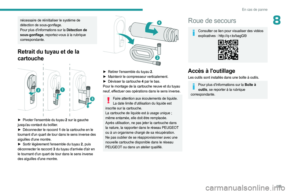 PEUGEOT EXPERT 2023  Manuel du propriétaire (in French) 209
En cas de panne
8nécessaire de réinitialiser le système de 
détection de sous-gonflage.
Pour plus d'informations sur la Détection de 
sous-gonflage, reportez-vous à la rubrique 
correspo