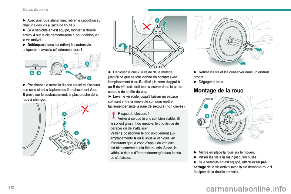 PEUGEOT EXPERT 2023  Manuel du propriétaire (in French) 212
En cas de panne
► Avec une roue aluminium, retirer le cabochon sur 
chacune des vis à l'aide de l'outil  3.
►
 
Si le véhicule en est équipé, monter la douille
  
antivol
  4 sur l