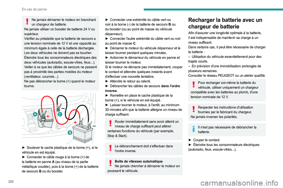 PEUGEOT EXPERT 2023  Manuel du propriétaire (in French) 220
En cas de panne
Ne jamais démarrer le moteur en branchant un chargeur de batterie.
Ne jamais utiliser un booster de batterie 24
  V ou 
supérieur.
Vérifier au préalable que la batterie de seco