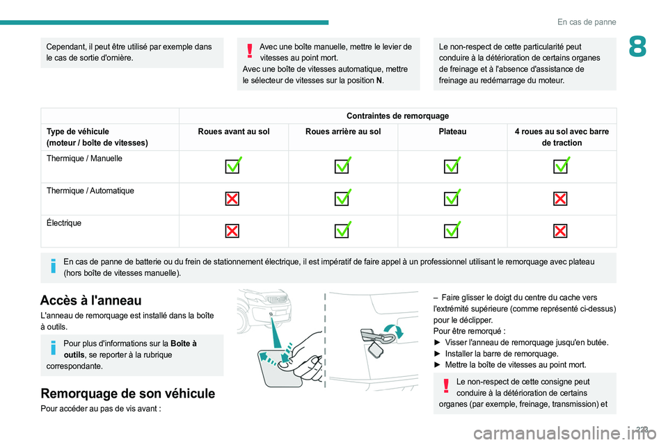 PEUGEOT EXPERT 2023  Manuel du propriétaire (in French) 223
En cas de panne
8Cependant, il peut être utilisé par exemple dans 
le cas de sortie d'ornière.Avec une boîte manuelle, mettre le levier de vitesses au point mort.
Avec une boîte de vitess