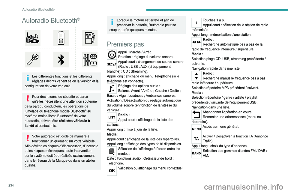 PEUGEOT EXPERT 2023  Manuel du propriétaire (in French) 234
Autoradio Bluetooth®
Autoradio Bluetooth®
 
 
Les différentes fonctions et les différents réglages décrits varient selon la version et la 
configuration de votre véhicule.
Pour des raisons 