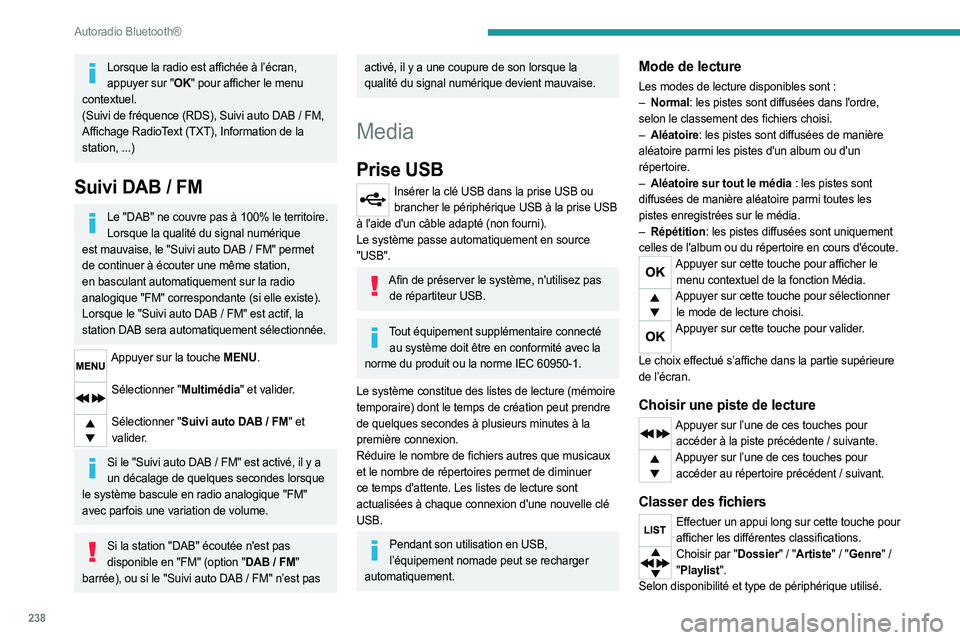 PEUGEOT EXPERT 2023  Manuel du propriétaire (in French) 238
Autoradio Bluetooth®
Lorsque la radio est affichée à l’écran, appuyer sur "OK" pour afficher le menu 
contextuel.
(Suivi de fréquence (RDS), Suivi auto DAB
  /   FM, 
Affichage Radi