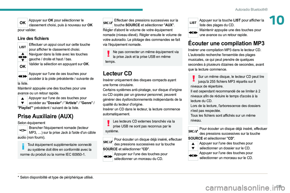 PEUGEOT EXPERT 2023  Manuel du propriétaire (in French) 239
Autoradio Bluetooth®
10Appuyer sur OK pour sélectionner le classement choisi, puis à nouveau sur OK  
pour valider.
Lire des fichiers
Effectuer un appui court sur cette touche  pour afficher le