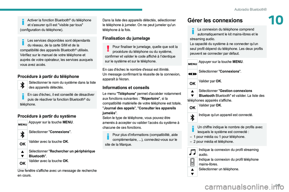PEUGEOT EXPERT 2023  Manuel du propriétaire (in French) 241
Autoradio Bluetooth®
10Activer la fonction Bluetooth® du téléphone 
et s'assurer qu'il est "visible par tous" 
(configuration du téléphone).
Les services disponibles sont dé