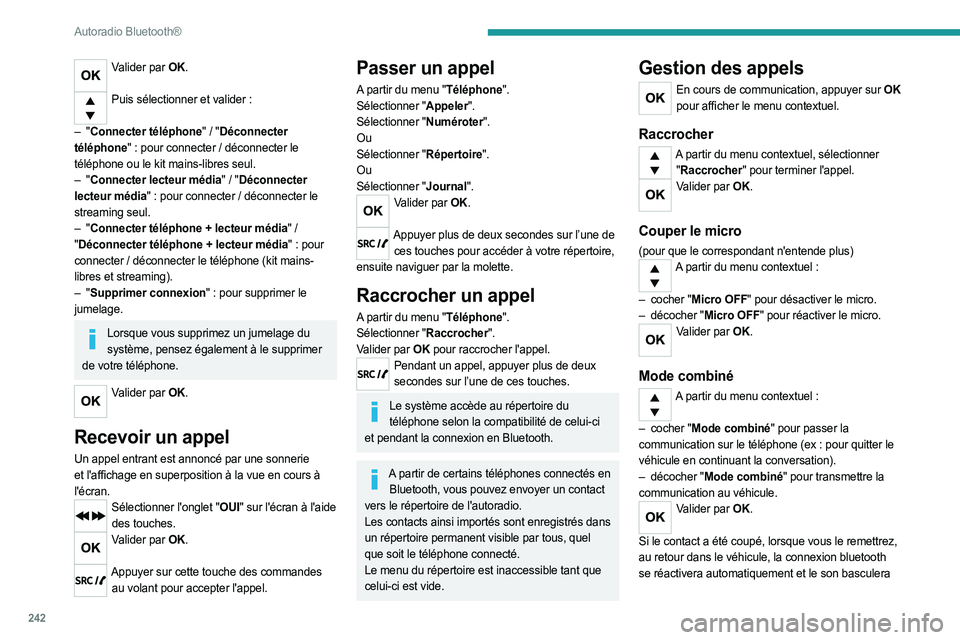 PEUGEOT EXPERT 2023  Manuel du propriétaire (in French) 242
Autoradio Bluetooth®
Valider par OK. 
Puis sélectionner et valider : 
–
 
"

Connecter téléphone" / "Déconnecter 
téléphone" : pour connecter / déconnecter le 
téléphon