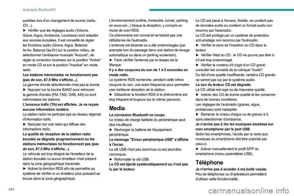 PEUGEOT EXPERT 2023  Manuel du propriétaire (in French) 244
Autoradio Bluetooth®
audibles lors d'un changement de source (radio, 
CD...).
► 
Vérifier que les réglages audio (V
 olume, 
Grave, Aigus, Ambiance, Loudness) sont adaptés 
aux sources 