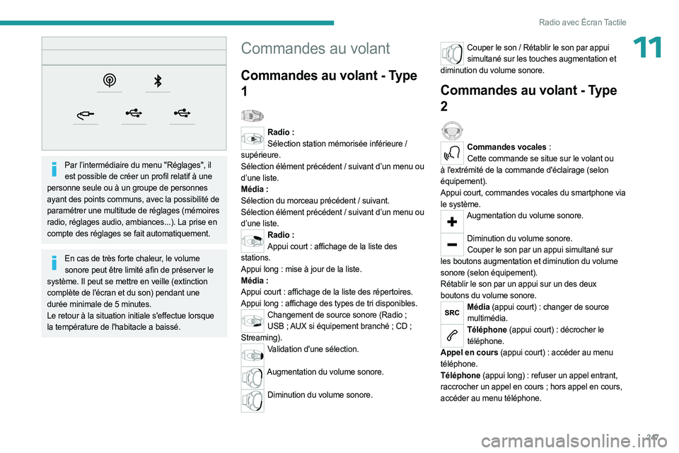 PEUGEOT EXPERT 2023  Manuel du propriétaire (in French) 247
Radio avec Écran Tactile
11
 
Par l’intermédiaire du menu "Réglages", il est possible de créer un profil relatif à une 
personne seule ou à un groupe de personnes 
ayant des points