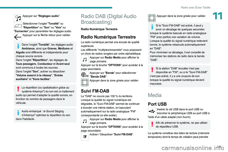 PEUGEOT EXPERT 2023  Manuel du propriétaire (in French) 251
Radio avec Écran Tactile
11Appuyer sur "Réglages audio". 
Sélectionner l’onglet "Tonalité" ou 
" Répartition" ou "Son" ou "Voix" ou 
" Sonneries&