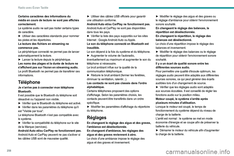 PEUGEOT EXPERT 2023  Manuel du propriétaire (in French) 258
Radio avec Écran Tactile
Certains caractères des informations du 
média en cours de lecture ne sont pas affichés 
correctement.
Le système audio ne sait pas traiter certains types 
de caract